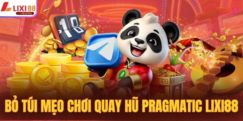 Bỏ túi ngay những mẹo chơi quay hũ Pragmatic Lixi88