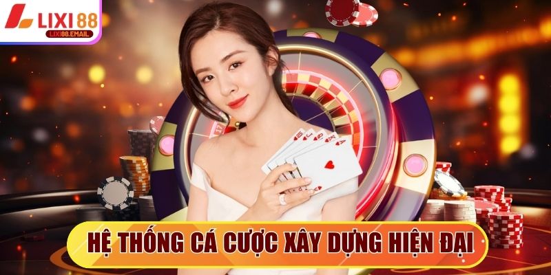 Hệ thống cá cược xây dựng hiện đại, giao diện dễ chơi
