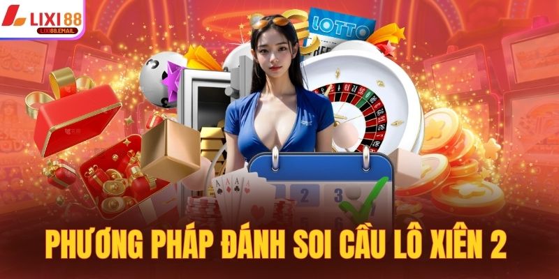 Phương pháp đánh soi cầu lô xiên 2 hiệu quả cao nhất